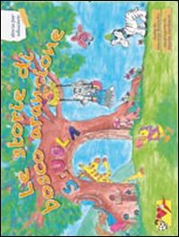 Le storie di bosco arancione. Storie per educare. Ediz. illustrata Le storie di bosco arancione. Storie per educare. Ediz. illustrata
