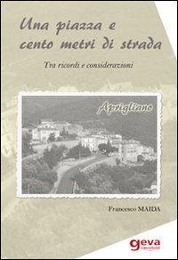 Una piazza e cento metri di strada. Tra ricordi e considerazioni Una piazza e cento metri di strada. Tra ricordi e considerazioni