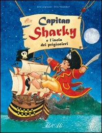 Capitan Sharky e l'isola dei prigionieri. Ediz. illustrata Capitan Sharky e l'isola dei prigionieri. Ediz. illustrata