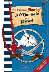 Capitan Sharky. Il manuale dei pirati. Ediz. illustrata Capitan Sharky. Il manuale dei pirati. Ediz. illustrata