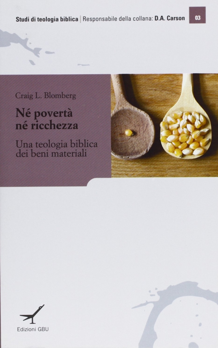Né povertà né ricchezza. Una teologia biblica dei beni materiali Né povertà né ricchezza. Una teologia biblica dei beni materiali