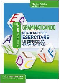 Grammaticando. Quaderno per esercitare le difficoltà grammaticali Grammaticando. Quaderno per esercitare le difficoltà grammaticali