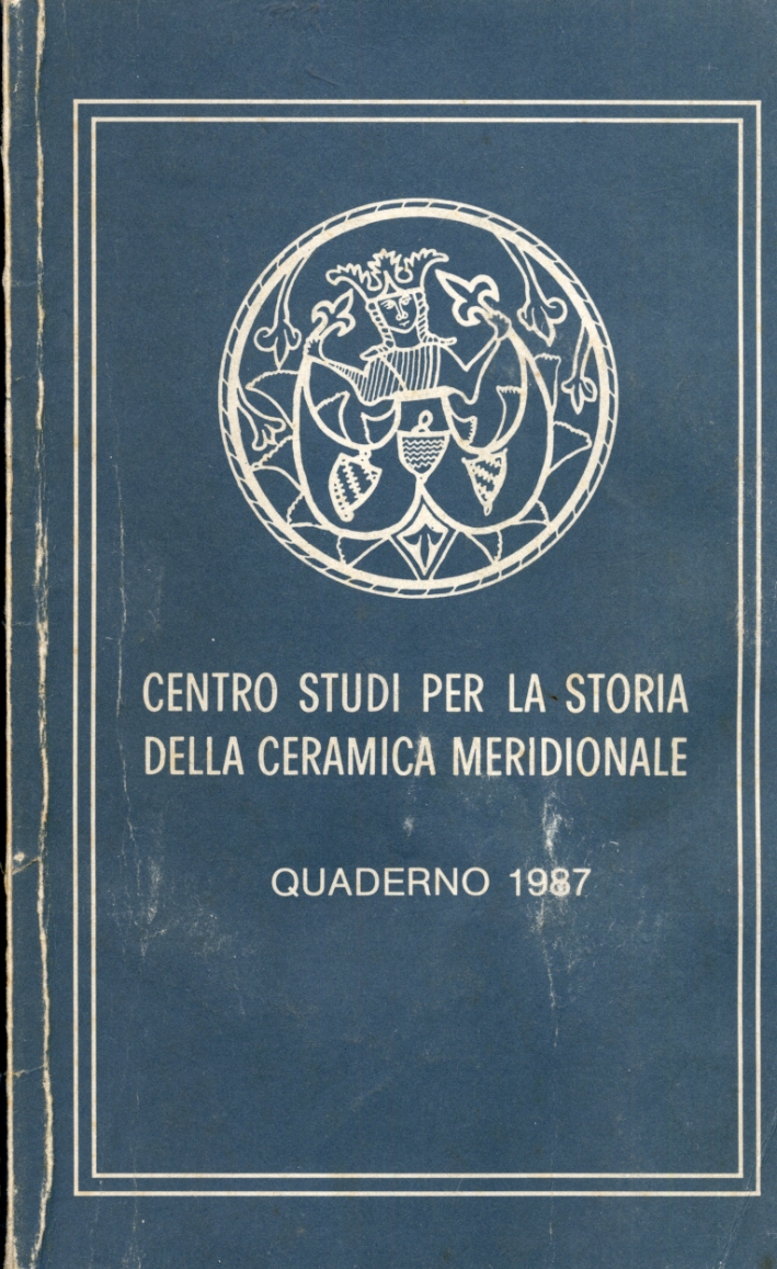 Centro studi per la storia della ceramica meridionale. Quaderno 1987 Centro studi per la storia della ceramica meridionale. Quaderno 1987