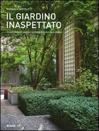 Il giardino inaspettato. Trasformare angoli di cemento in spazi verdi. Ediz. illustrata Il giardino inaspettato. Trasformare angoli di cemento in spazi verdi. Ediz. illustrata