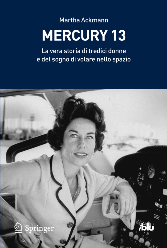 Mercury 13. La vera storia di tredici donne e del sogno di volare nello spazio Mercury 13. La vera storia di tredici donne e del sogno di volare nello spazio