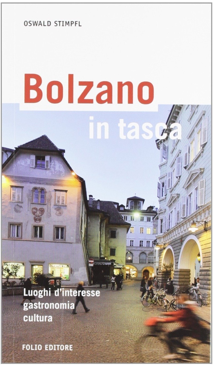 Bolzano in tasca. Luoghi d'interesse, gastronomia, cultura Bolzano in tasca. Luoghi d'interesse, gastronomia, cultura