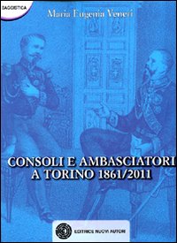 Consoli e ambasciatori a Torino 1861-2011 Consoli e ambasciatori a Torino 1861-2011