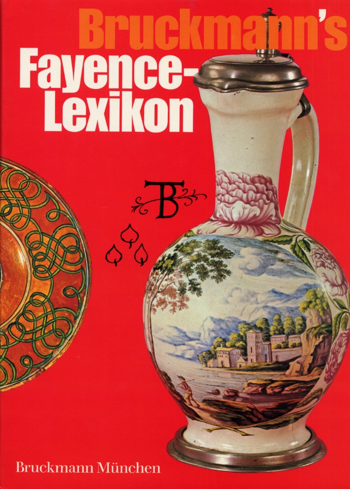 Bruckmann's Fayence-Lexikon. Majolika, Fayence, Steingut Bruckmann's Fayence-Lexikon. Majolika, Fayence, Steingut