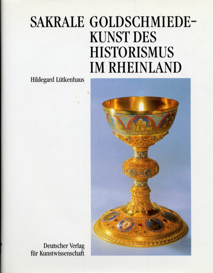 Sakrale goldschmiedekunst des historismus im Rheinland Sakrale goldschmiedekunst des historismus im Rheinland