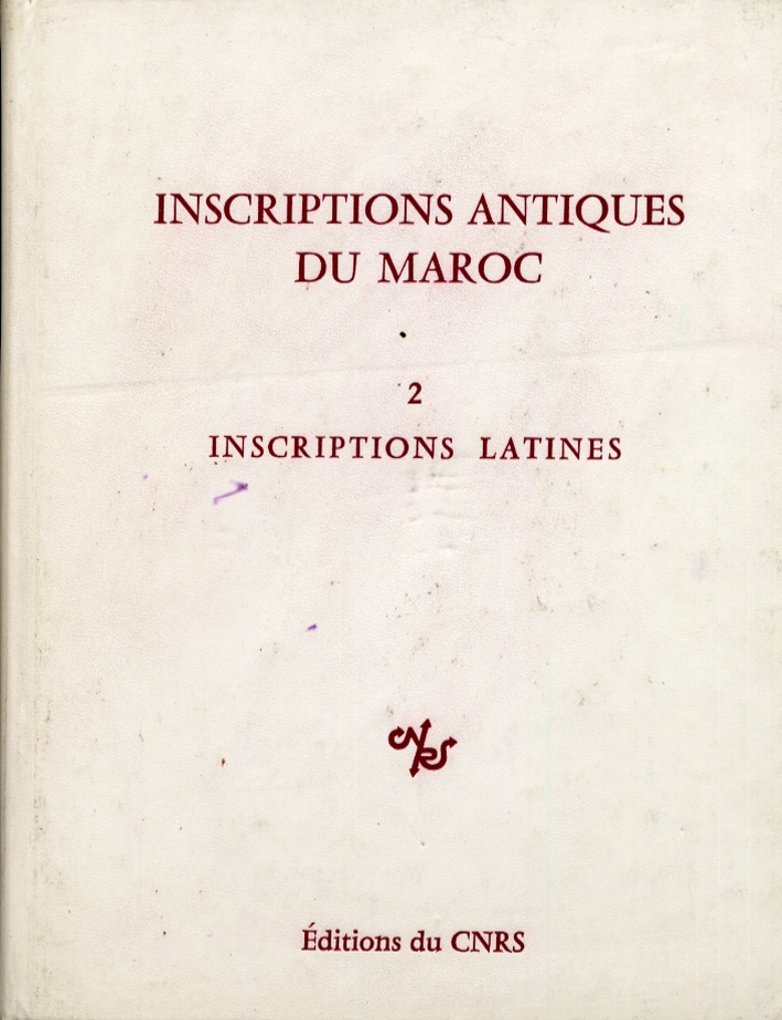 Inscriptions antiques du Maroc 2. Inscriptions Latines Inscriptions antiques du Maroc 2. Inscriptions Latines