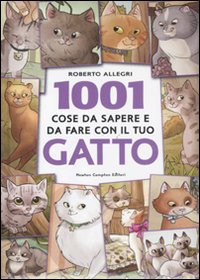 1001 Cose Da Sapere e Da Fare con il Tuo Gatto 1001 Cose Da Sapere e Da Fare con il Tuo Gatto