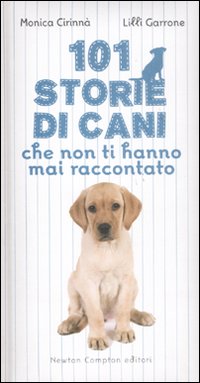 101 storie di cani che non ti hanno mai raccontato 101 storie di cani che non ti hanno mai raccontato
