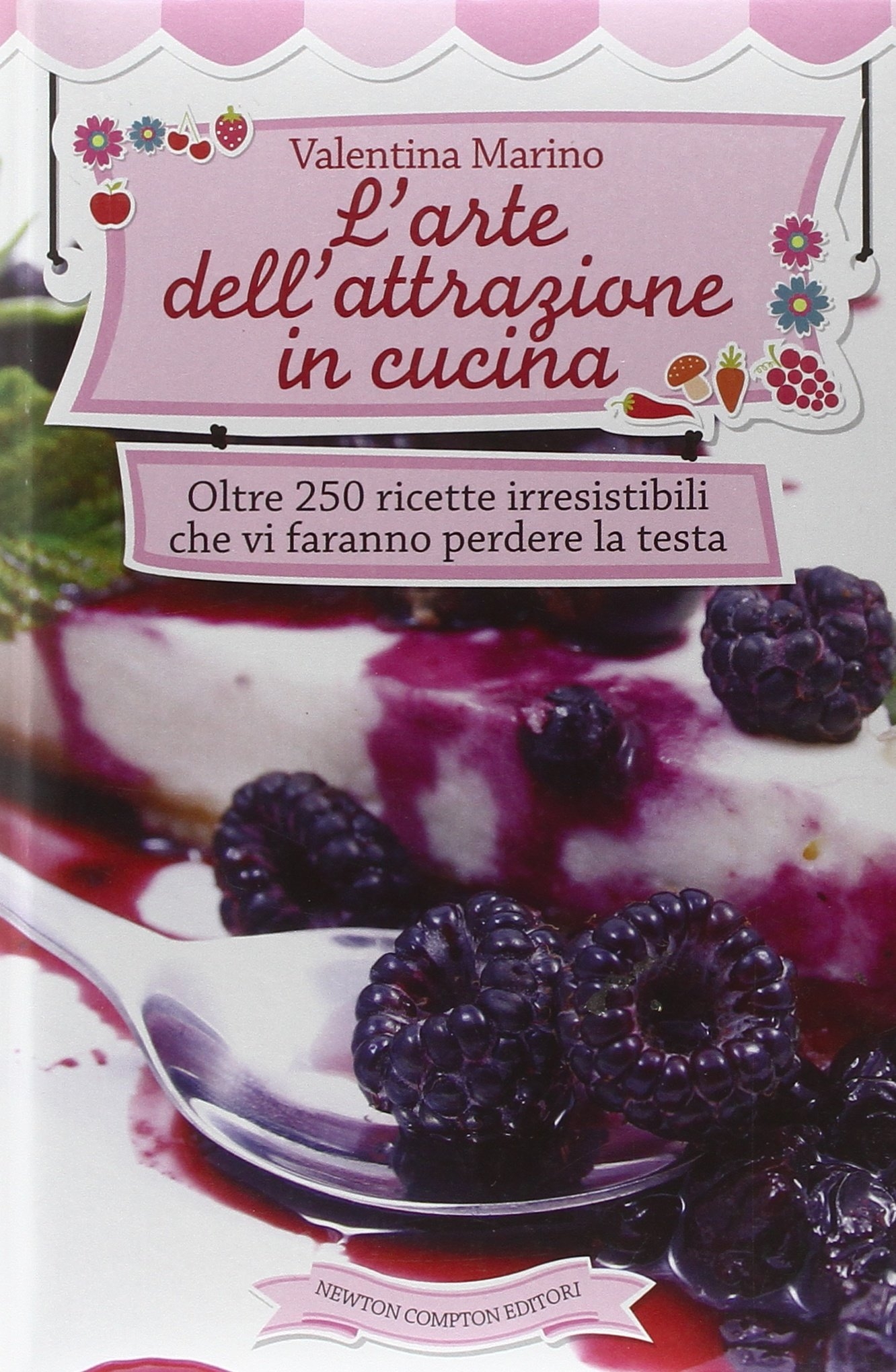 L'Arte dell'Attrazione in Cucina. Oltre 250 Ricette Irresistibili che Vi Faranno Perdere la Testa L'Arte dell'Attrazione in Cucina. Oltre 250 Ricette Irresistibili che Vi Faranno Perdere la Testa