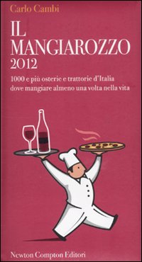 Il Mangiarozzo 2012. 1000 e più osterie e trattorie d'Italia dove mangiare almeno una volta nella vita Il Mangiarozzo 2012. 1000 e più osterie e trattorie d'Italia dove mangiare almeno una volta nella vita
