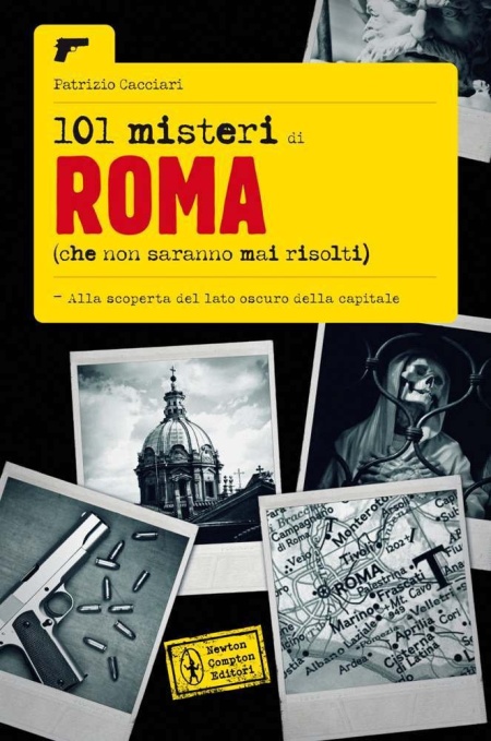 101 Misteri di Roma che non Saranno Mai Risolti 101 Misteri di Roma che non Saranno Mai Risolti