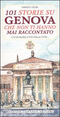 101 storie su Genova che non ti hanno mai raccontato 101 storie su Genova che non ti hanno mai raccontato