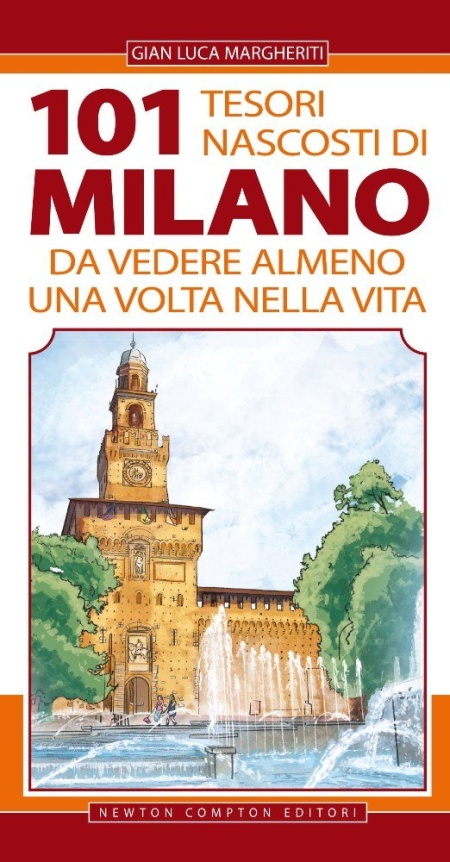 101 tesori nascosti di Milano da vedere almeno una volta nella vita 101 tesori nascosti di Milano da vedere almeno una volta nella vita