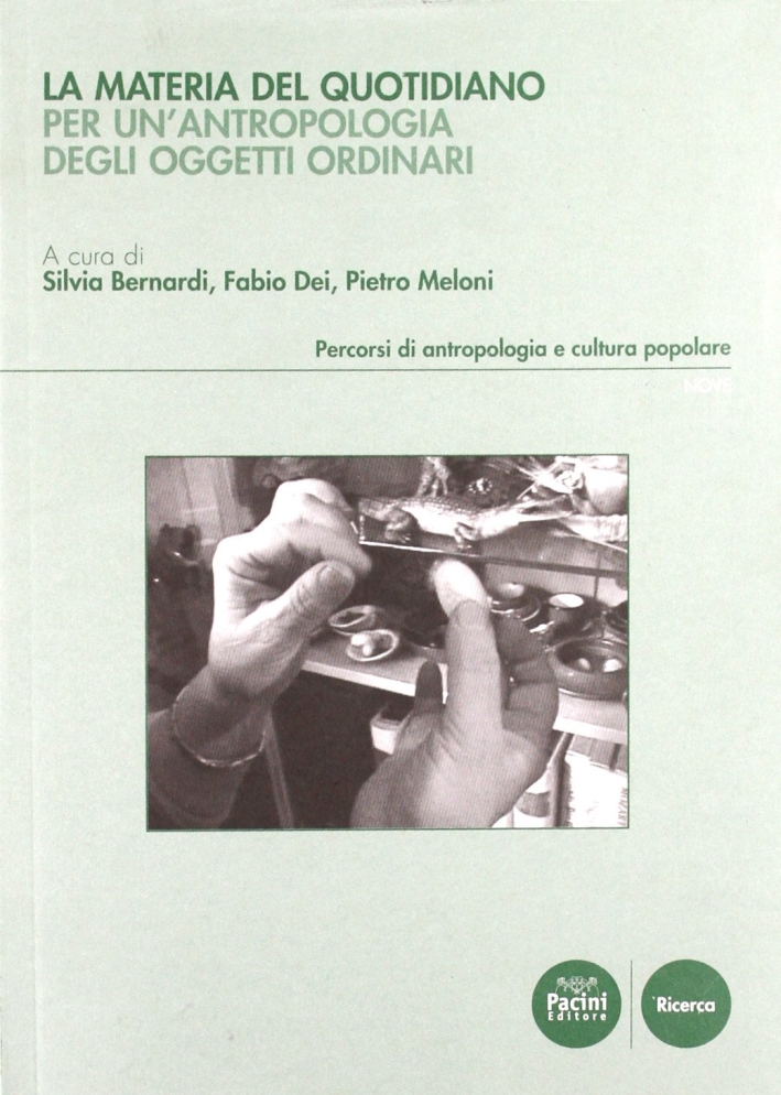 La Materia del Quotidiano. Per un'Antropologia degli Oggetti Ordinari La Materia del Quotidiano. Per un'Antropologia degli Oggetti Ordinari