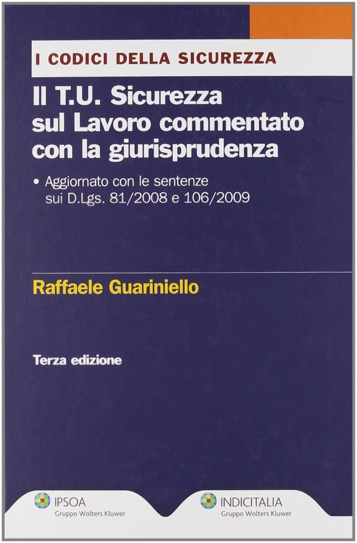 Il T.U. sicurezza sul lavoro commentato con la giurisprudenza Il T.U. sicurezza sul lavoro commentato con la giurisprudenza