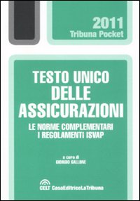 Testo unico delle assicurazioni. Le norme complementari. I regolamenti ISVAP Testo unico delle assicurazioni. Le norme complementari. I regolamenti ISVAP