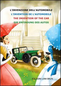 L'invenzione dell'automobile. Ediz. italiana, inglese, francese e tedesca L'invenzione dell'automobile. Ediz. italiana, inglese, francese e tedesca