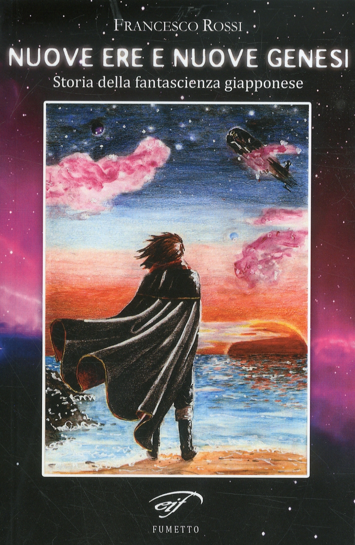 Nuove Ere e Nuove Genesi. Storie della Fantascienza Giapponese Nuove Ere e Nuove Genesi. Storie della Fantascienza Giapponese