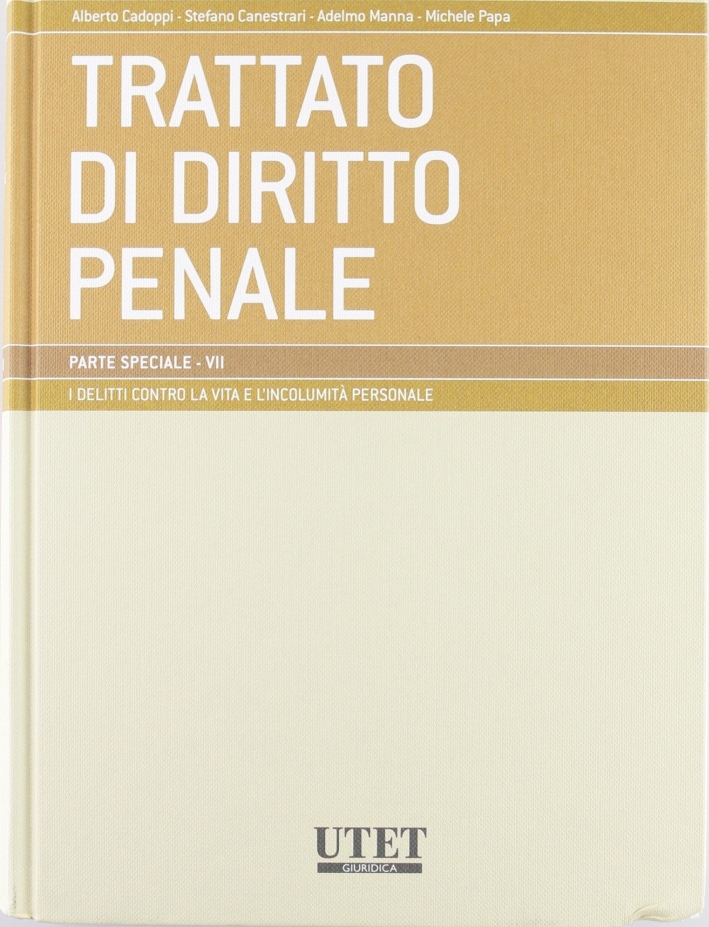I delitti contro la vita e l'incolumità personale. Vol. 7: Parte speciale I delitti contro la vita e l'incolumità personale. Vol. 7: Parte speciale