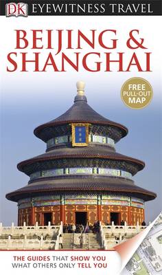 DK Eyewitness Travel Guide: Beijing & Shanghai DK Eyewitness Travel Guide: Beijing & Shanghai