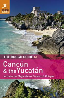 Rough Guide to Cancun and the Yucatan Rough Guide to Cancun and the Yucatan