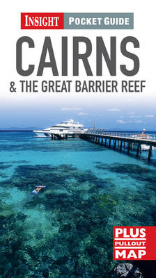 Cairns and the Great Barrier Reef Insight Pocket Guide Cairns and the Great Barrier Reef Insight Pocket Guide