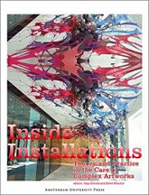 Inside Installations. Theory and Practice in the Care of Complex Artworks Inside Installations. Theory and Practice in the Care of Complex Artworks