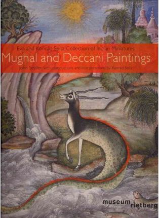 Mughal and Deccani paintings. The Eva and Konrad Seitz Collection of Indian Miniatures Mughal and Deccani paintings. The Eva and Konrad Seitz Collection of Indian Miniatures