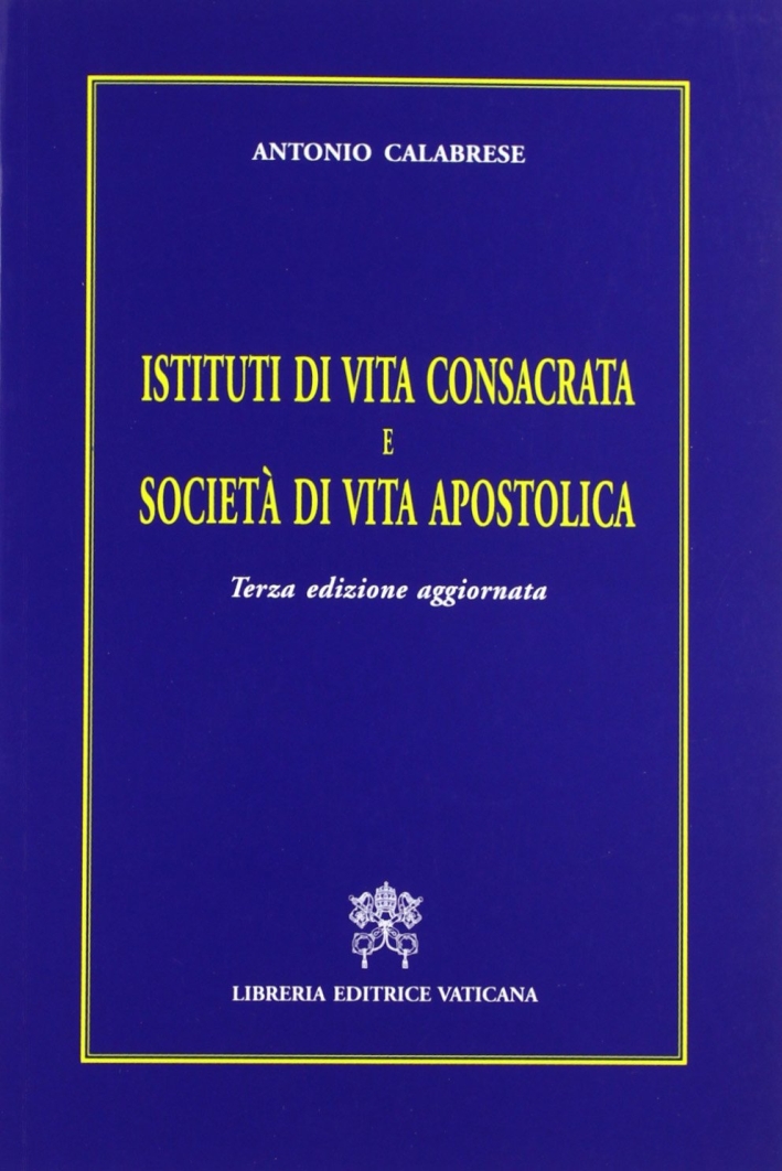 Istituti di vita consacrata e società di vita apostolica Istituti di vita consacrata e società di vita apostolica