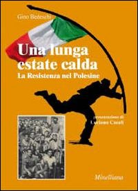 Una lunga estate calda. La Resistenza nel Polesine Una lunga estate calda. La Resistenza nel Polesine