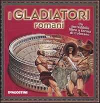 I gladiatori romani. Ediz. illustrata I gladiatori romani. Ediz. illustrata