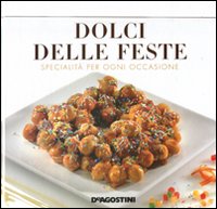 I dolci delle feste. Ediz. illustrata I dolci delle feste. Ediz. illustrata