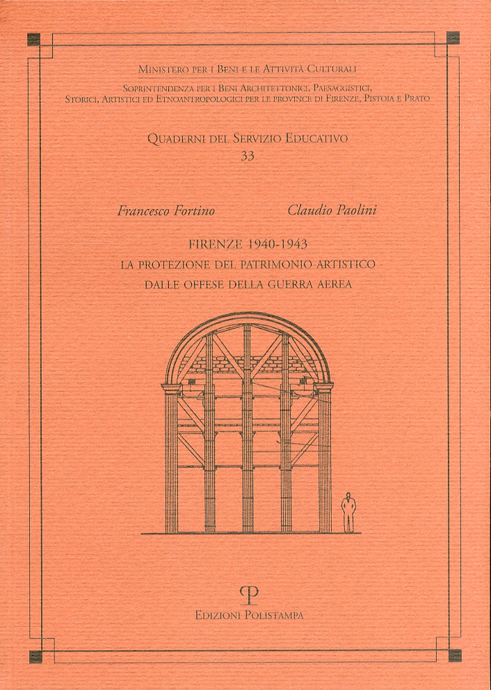 Firenze 1940-1943. La protezione del patrimonio artistico dalle offese della guerra aerea Firenze 1940-1943. La protezione del patrimonio artistico dalle offese della guerra aerea