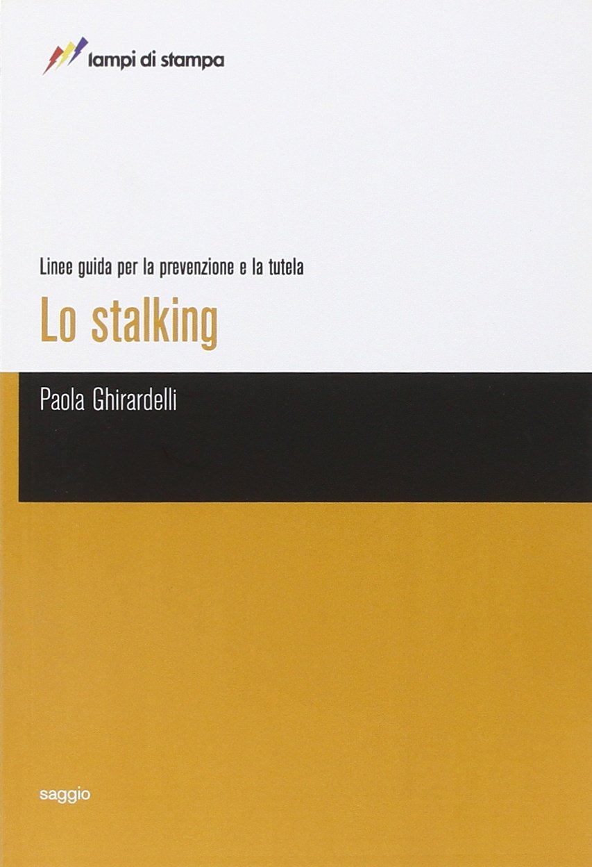 Lo stalking. Linee guida per la prevenzione e la tutela Lo stalking. Linee guida per la prevenzione e la tutela