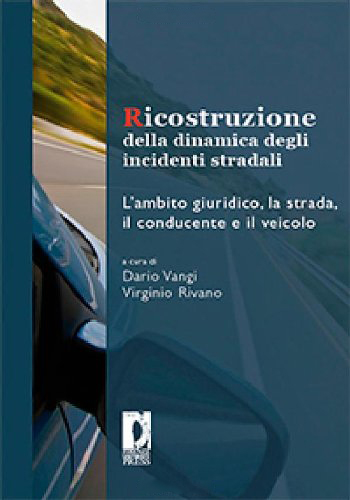 Ricostruzione della dinamica degli incidenti stradali. L'ambito giuridico, la strada, il conducente e il veicolo Ricostruzione della dinamica degli incidenti stradali. L'ambito giuridico, la strada, il conducente e il veicolo