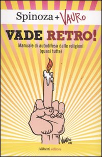 Vade retro! Manuale di autodifesa dalle religioni (quasi tutte) Vade retro! Manuale di autodifesa dalle religioni (quasi tutte)