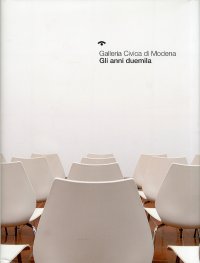 Galleria Civica di Modena. Gli anni Duemila. [Ed. Italiana e Inglese]