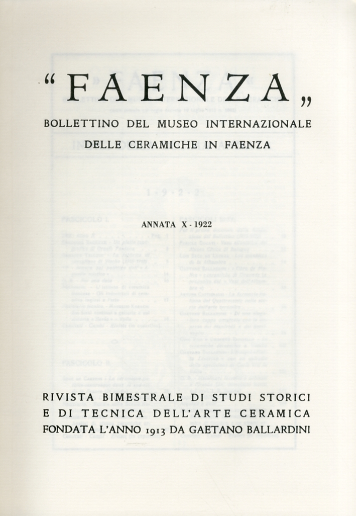 Faenza. Bollettino del Museo Internazionale delle ceramiche in Faenza. Annata X. Anno 1922. Fascicolo I - IV Faenza. Bollettino del Museo Internazionale delle ceramiche in Faenza. Annata X. Anno 1922. Fascicolo I - IV