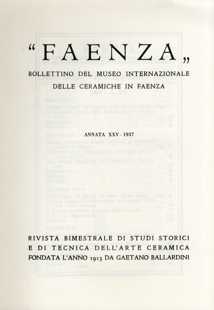 Faenza. Bollettino del Museo Internazionale delle ceramiche in Faenza. Annata XXV. Anno 1937. Fascicolo I - IV Faenza. Bollettino del Museo Internazionale delle ceramiche in Faenza. Annata XXV. Anno 1937. Fascicolo I - IV