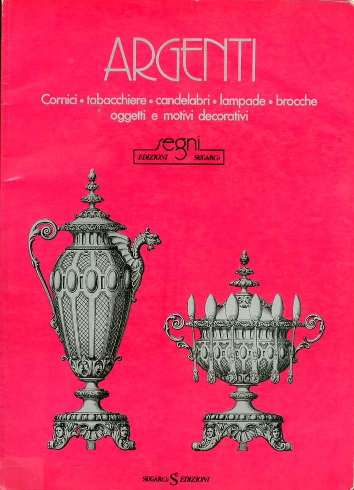 Argenti. Cornici. Tabacchiere. Candelabri. Lampade. Brocche. Oggetti e Motivi Decorativi Argenti. Cornici. Tabacchiere. Candelabri. Lampade. Brocche. Oggetti e Motivi Decorativi