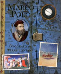 Marco Polo. Geografo di terre lontane. Ediz. illustrata Marco Polo. Geografo di terre lontane. Ediz. illustrata
