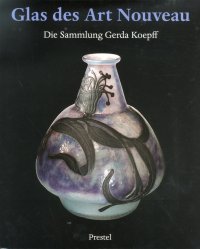 Glas des Art Nouveau. Die Sammlung Gerda Koepff