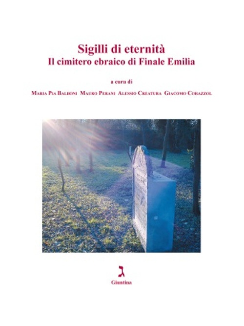 Sigilli di eternità. Il cimitero ebraico di Finale Emilia Sigilli di eternità. Il cimitero ebraico di Finale Emilia