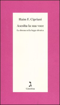 Ascolta la sua voce. La donna nella legge ebraica Ascolta la sua voce. La donna nella legge ebraica