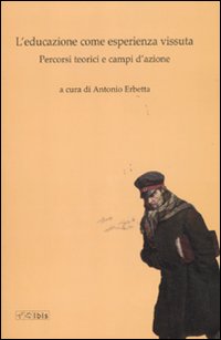 L'educazione come vita vissuta. Percorsi teorici e campi d'azione L'educazione come vita vissuta. Percorsi teorici e campi d'azione