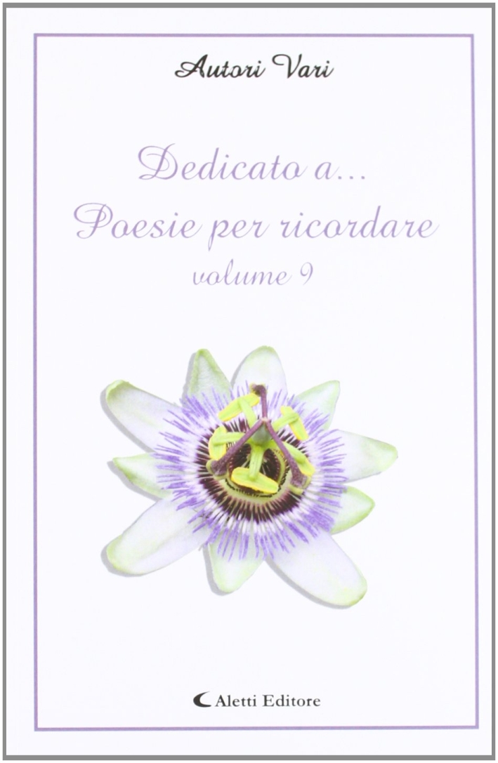 Dedicato A... Poesie per Ricordare. Vol. 9 Dedicato A... Poesie per Ricordare. Vol. 9